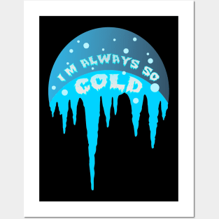 Im Always Cold Icicle Posters and Art